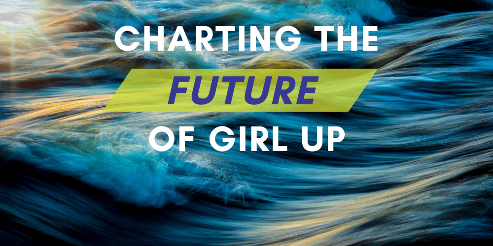 Charting the Future of Girl Up